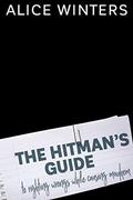 The Hitman's Guide to Righting Wrongs While Causing Mayhem by Alice Winters