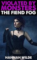 Violated By Monsters: The Fiend Fog by Hannah Wilde