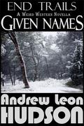 Given Names (End Trails #2) by Andrew Leon Hudson
