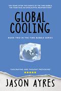 Global Cooling (The Time Bubble #2) by Jason Ayres