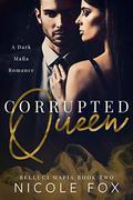 Corrupted Queen: A Dark Mafia Romance by Nicole Fox