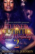 Turned Out By His Hood Mentality by Diamond D. Johnson