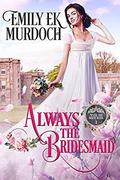 Always the Bridesmaid (Never the Bride #1) by Emily E.K. Murdoch