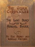 The Lost Diary of Abigail Bauer (The Grimm Chronicles #8.5) by Ken Brosky