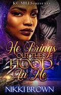 He Brings Out The Hood In Me by Nikki Brown