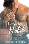 Let Me Hold You by Alexandria House