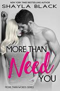 More Than Need You by Shayla Black