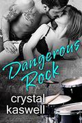 Dangerous Rock: A Rock Star Romance by Crystal Kaswell