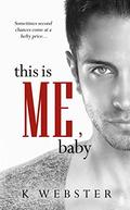 This is Me, Baby by K. Webster