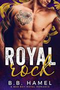 Royal Rock: A Bad Boy Royal Romance by B. B. Hamel