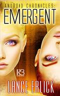 Emergent (Android Chronicles #3) by Lance Erlick
