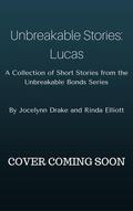 Unbreakable Stories: Lucas by Jocelynn Drake, Rinda Elliott