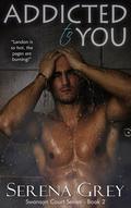 Addicted to You (Swanson Court #2) by Serena Grey
