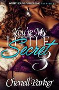 You're My Little Secret 3 by Chenell Parker