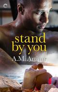 Stand By You by A.M. Arthur