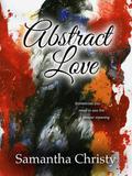 Abstract Love by Samantha Christy