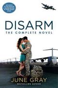 Disarm: The Complete Novel by June Gray