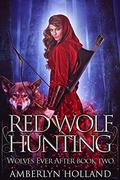 Red Wolf Hunting (Wolves Ever After #2) by Amberlyn Holland