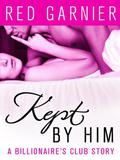 Kept by Him (The Billionaire's Club #4) by Red Garnier