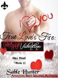 True Love's Fire: A Red Hot Valentine Story by Sable Hunter