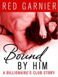Bound by Him (The Billionaire's Club #3) by Red Garnier