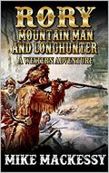 Rory: Mountain Man And Longhunter: A Western Adventure by Mike Mackessy