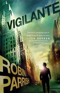 Vigilante (Dangerous Times #3) by Robin Parrish