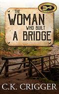 The Woman Who Built a Bridge by C.K. Crigger