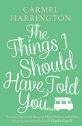 The Things I Should Have Told You by Carmel Harrington