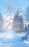 Not Until Christmas Morning by Valerie M. Bodden