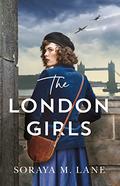 The London Girls by Soraya M. Lane