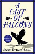 A Cast of Falcons (Nell Ward Mystery #2) by Sarah Yarwood-Lovett
