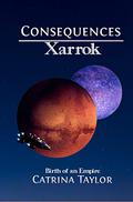 Birth of an Empire: Consequences (Xarrok Series #2) by Catrina Taylor