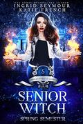 Senior Witch, Spring Semester by Ingrid Seymour, Katie French
