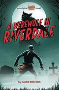 A Werewolf in Riverdale (Archie Horror #1) by Caleb Roehrig