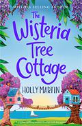 The Wisteria Tree Cottage by Holly Martin