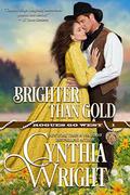 Brighter than Gold (The Western Novels/Matthews Novel) (Rogues Go West #1) by Cynthia Wright