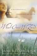 What Once We Loved by Jane Kirkpatrick