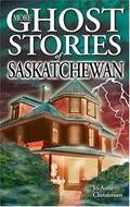 More Ghost Stories of Saskatchewan (Ghost House Books #1) by Jo-Anne Christensen