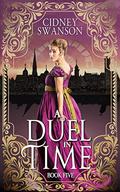 A Duel in Time: A Time Travel Romance (A Thief in Time #5) by Cidney Swanson