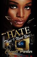 Hate That I Need You by Chenell Parker