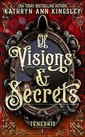 Of Visions & Secrets by Kathryn Ann Kingsley