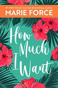 How Much I Want by Marie Force