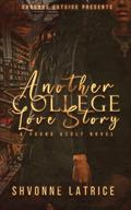 Another College Love Story by Shvonne Latrice