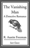 The Vanishing Man: A Detective Romance (Dr. Thorndyke Mysteries #3) by R. Austin Freeman