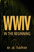WWIV: In the Beginning by E.A. Lake