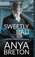 Sweetly Bad (Hexed Nights #2) by Anya Breton