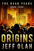 ORIGINS (The Dead Years #0.5) by Jeff Olah