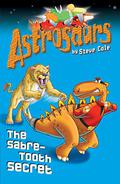 The Sabre-Tooth Secret (Astrosaurs #18) by Steve Cole