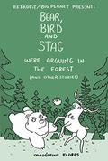 Bear, Bird and Stag Were Arguing in the Forest by Madeleine Flores